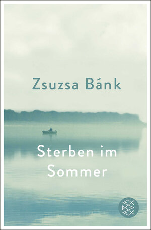 Buchcover Sterben im Sommer | Zsuzsa Bánk | EAN 9783596700370 | ISBN 3-596-70037-X | ISBN 978-3-596-70037-0