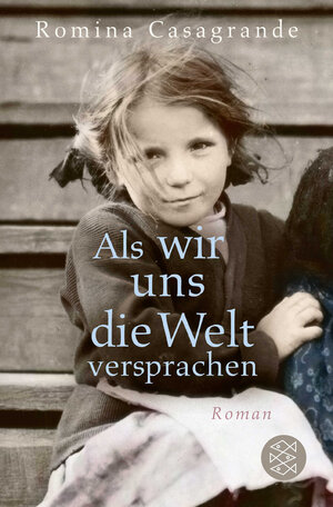 Buchcover Als wir uns die Welt versprachen | Romina Casagrande | EAN 9783596700561 | ISBN 3-596-70056-6 | ISBN 978-3-596-70056-1