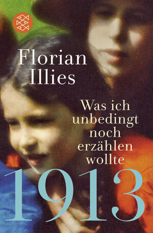 Buchcover 1913 – Was ich unbedingt noch erzählen wollte | Florian Illies | EAN 9783596702220 | ISBN 3-596-70222-4 | ISBN 978-3-596-70222-0