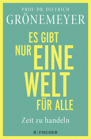 Buchcover Es gibt nur eine Welt für alle. Zeit zu handeln | Dietrich Grönemeyer | EAN 9783596706730 | ISBN 3-596-70673-4 | ISBN 978-3-596-70673-0