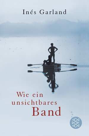 Buchcover Wie ein unsichtbares Band | Inés Garland | EAN 9783596811175 | ISBN 3-596-81117-1 | ISBN 978-3-596-81117-5