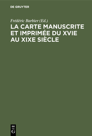 Buchcover La carte manuscrite et imprimée du XVIe au XIXe siècle  | EAN 9783598104787 | ISBN 3-598-10478-2 | ISBN 978-3-598-10478-7