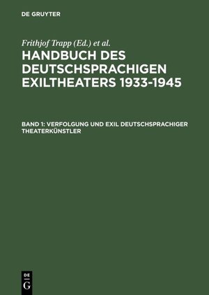 Trapp, Frithjof; Mittenzwei, Werner; Rischbieter, Henning; Schneider, Hansjörg: Handbuch des deutschsprachigen Exiltheaters 1933-1945: Handbuch des ... Theaterkünstler: BD I: Band 1