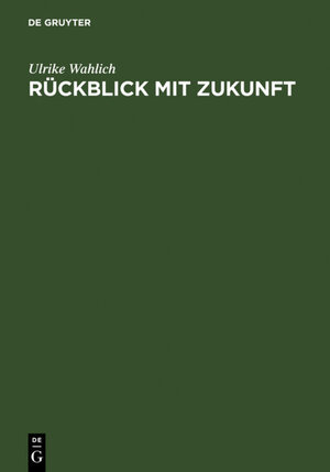 Buchcover Rückblick mit Zukunft | Ulrike Wahlich | EAN 9783598115554 | ISBN 3-598-11555-5 | ISBN 978-3-598-11555-4