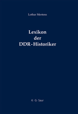 Buchcover Lexikon der DDR-Historiker | Lothar Mertens | EAN 9783598116735 | ISBN 3-598-11673-X | ISBN 978-3-598-11673-5