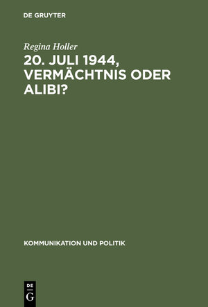 Buchcover 20. Juli 1944, Vermächtnis oder Alibi? | Regina Holler | EAN 9783598205569 | ISBN 3-598-20556-2 | ISBN 978-3-598-20556-9