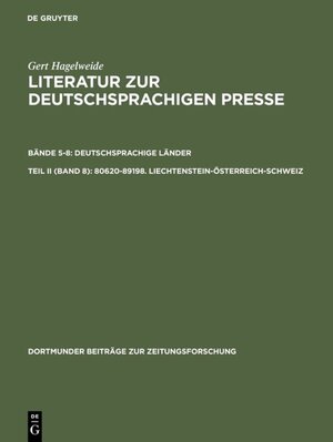 Hagelweide, Gert: Literatur zur deutschsprachigen Presse. Deutschsprachige Länder / 80620-89198. Liechtenstein - Österreich - Schweiz. ... Pressegeschichte: Bände 5-8. Teil II (Band 8)