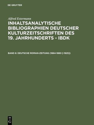 Buchcover Alfred Estermann: Inhaltsanalytische Bibliographien deutscher Kulturzeitschriften... / Deutsche Roman-Zeitung (1864-1880 [-1925]) | Alfred Estermann | EAN 9783598233166 | ISBN 3-598-23316-7 | ISBN 978-3-598-23316-6