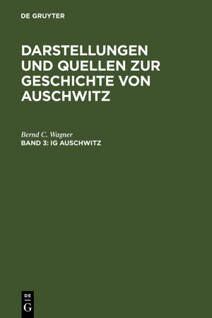 Darstellungen und Quellen zur Geschichte von Auschwitz: IG Auschwitz: Zwangsarbeit und Vernichtung von Häftlingen des Lagers Monowitz 1941-1945: Band 3