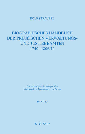 Buchcover Biographisches Handbuch der preußischen Verwaltungs- und Justizbeamten 1740-1806/15 | Rolf Straubel | EAN 9783598441301 | ISBN 3-598-44130-4 | ISBN 978-3-598-44130-1