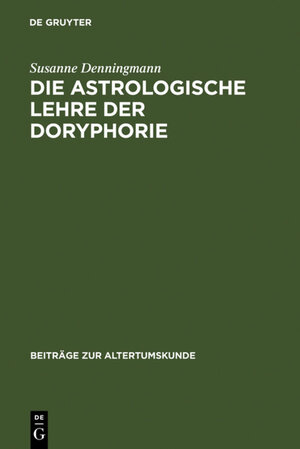 Die astrologische Lehre der Doryphorie. Eine soziomorphe Metapher in der antiken Planetenastrologie (Beitrage Zur Altertumskunde)