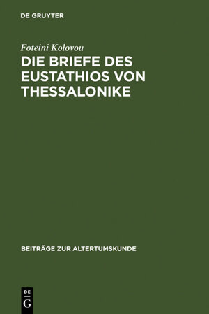 Buchcover Die Briefe des Eustathios von Thessalonike | Foteini Kolovou | EAN 9783598778513 | ISBN 3-598-77851-1 | ISBN 978-3-598-77851-3