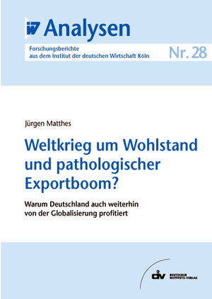 Buchcover Weltkrieg um Wohlstand und pathologischer Exportboom? | Jürgen Matthes | EAN 9783602147625 | ISBN 3-602-14762-2 | ISBN 978-3-602-14762-5
