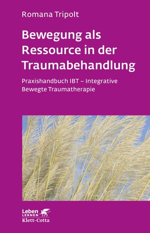 Buchcover Bewegung als Ressource in der Traumabehandlung (Leben Lernen, Bd. 287) | Romana Tripolt | EAN 9783608100549 | ISBN 3-608-10054-7 | ISBN 978-3-608-10054-9