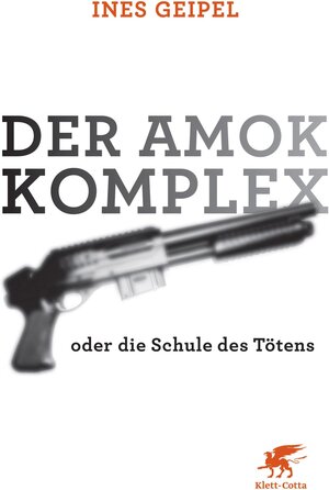 Buchcover Der Amok-Komplex | Ines Geipel | EAN 9783608102765 | ISBN 3-608-10276-0 | ISBN 978-3-608-10276-5