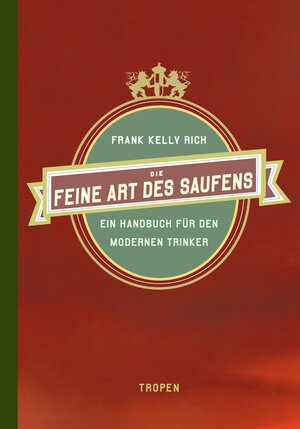 Buchcover Die feine Art des Saufens | Frank Kelly Rich | EAN 9783608103632 | ISBN 3-608-10363-5 | ISBN 978-3-608-10363-2