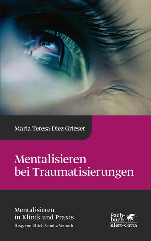 Buchcover Mentalisieren bei Traumatisierungen (Mentalisieren in Klinik und Praxis, Bd. 7) | Maria Teresa Diez Grieser | EAN 9783608116748 | ISBN 3-608-11674-5 | ISBN 978-3-608-11674-8