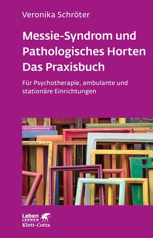 Buchcover Messie-Syndrom und Pathologisches Horten – Das Praxisbuch (Leben Lernen, Bd. 332) | Veronika Schröter | EAN 9783608118797 | ISBN 3-608-11879-9 | ISBN 978-3-608-11879-7