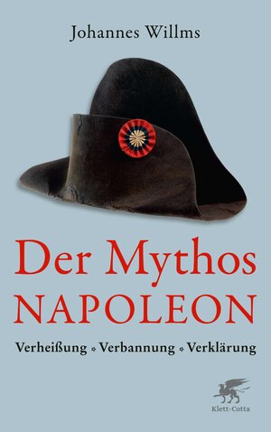 Buchcover Der Mythos Napoleon | Johannes Willms | EAN 9783608120318 | ISBN 3-608-12031-9 | ISBN 978-3-608-12031-8