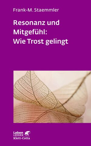 Buchcover Resonanz und Mitgefühl: Wie Trost gelingt (Leben Lernen, Bd. 322) | Frank-M. Staemmler | EAN 9783608205039 | ISBN 3-608-20503-9 | ISBN 978-3-608-20503-9