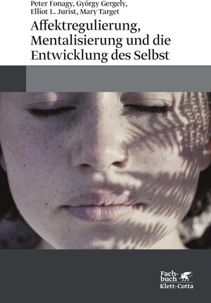 Buchcover Affektregulierung, Mentalisierung und die Entwicklung des Selbst | Peter Fonagy | EAN 9783608206715 | ISBN 3-608-20671-X | ISBN 978-3-608-20671-5