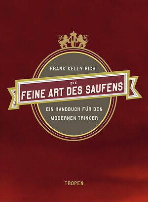 Buchcover Die feine Art des Saufens | Frank Kelly Rich | EAN 9783608500967 | ISBN 3-608-50096-0 | ISBN 978-3-608-50096-7