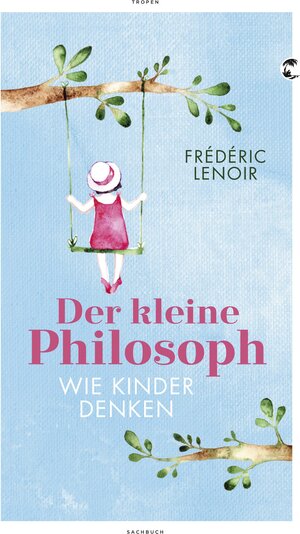 Buchcover Der kleine Philosoph | Frédéric Lenoir | EAN 9783608503500 | ISBN 3-608-50350-1 | ISBN 978-3-608-50350-0