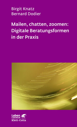 Buchcover Mailen, chatten, zoomen: Digitale Beratungsformen in der Praxis (Leben Lernen, Bd. 323) | Birgit Knatz | EAN 9783608892727 | ISBN 3-608-89272-9 | ISBN 978-3-608-89272-7