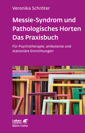 Buchcover Messie-Syndrom und Pathologisches Horten – Das Praxisbuch (Leben Lernen, Bd. 332) | Veronika Schröter | EAN 9783608892802 | ISBN 3-608-89280-X | ISBN 978-3-608-89280-2