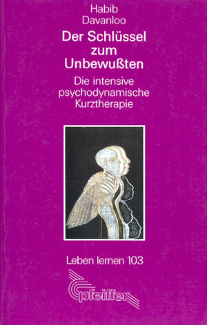 Der Schlüssel zum Unbewußten. Die intensive psychodynamische Kurztherapie