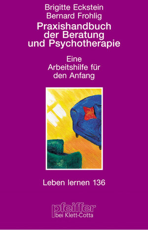 Praxishandbuch der Beratung und Psychotherapie. Eine Arbeitshilfe für den Anfang