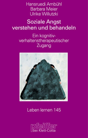 Soziale Angst verstehen und behandeln. Ein kognitiv-verhaltenstherapeutischer Zugang