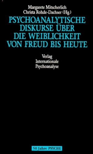 Psychoanalytische Diskurse über die Weiblichkeit von Freud bis heute