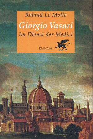 Giorgio Vasari. Im Dienst der Medici