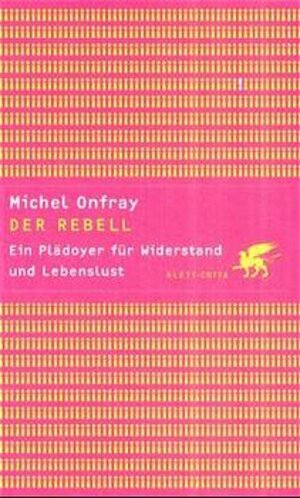 Der Rebell. Ein Plädoyer für Widerstand und Lebenslust