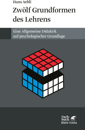 Zwölf Grundformen des Lehrens: Eine Allgemeine Didaktik auf psychologischer Grundlage. Medien und Inhalte didaktischer Kommunikation, der Lernzyklus