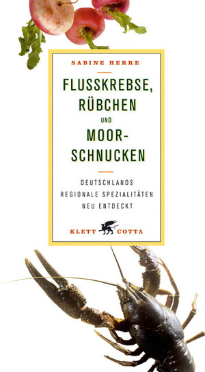 Flußkrebse, Rübchen und Moorschnucken: Deutschlands regionale Spezialitäten neu entdeckt