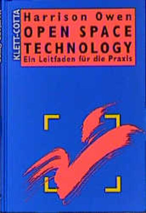 Open Space Technology. Ein Leitfaden für die Praxis