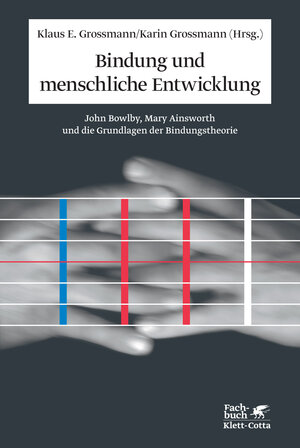 Bindung und menschliche Entwicklung: John Bowlby, Mary Ainsworth und die Grundlagen der Bindungstheorie