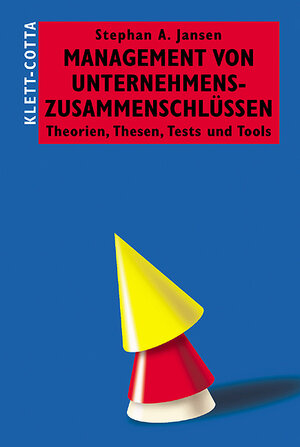 Management von Unternehmenszusammenschlüssen. Theorien, Thesen, Tests und Tools