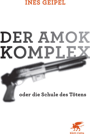 Buchcover Der Amok-Komplex | Ines Geipel | EAN 9783608946277 | ISBN 3-608-94627-6 | ISBN 978-3-608-94627-7