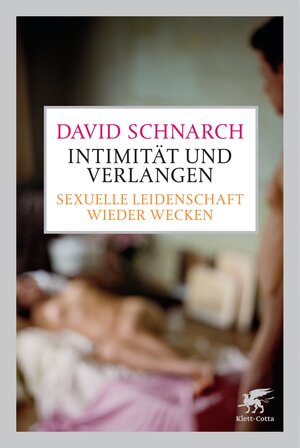 Buchcover Intimität und Verlangen | David Schnarch | EAN 9783608946628 | ISBN 3-608-94662-4 | ISBN 978-3-608-94662-8