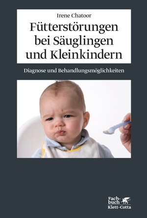 Buchcover Fütterstörungen bei Säuglingen und Kleinkindern | Irene Chatoor | EAN 9783608947182 | ISBN 3-608-94718-3 | ISBN 978-3-608-94718-2