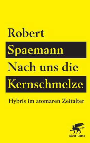 Buchcover Nach uns die Kernschmelze | Robert Spaemann | EAN 9783608947540 | ISBN 3-608-94754-X | ISBN 978-3-608-94754-0