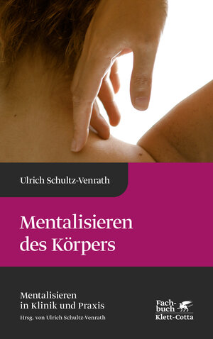 Buchcover Mentalisieren des Körpers (Mentalisieren in Klinik und Praxis, Bd. 5) | Ulrich Schultz-Venrath | EAN 9783608961874 | ISBN 3-608-96187-9 | ISBN 978-3-608-96187-4