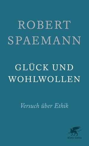 Buchcover Glück und Wohlwollen | Robert Spaemann | EAN 9783608961904 | ISBN 3-608-96190-9 | ISBN 978-3-608-96190-4