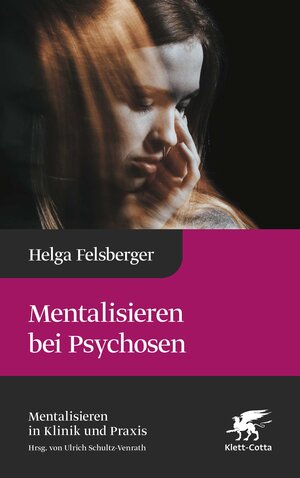 Buchcover Mentalisieren bei Psychosen (Mentalisieren in Klinik und Praxis, Bd. 6) | Helga Felsberger | EAN 9783608982312 | ISBN 3-608-98231-0 | ISBN 978-3-608-98231-2