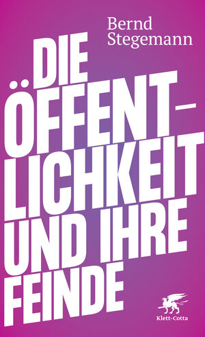 Buchcover Die Öffentlichkeit und ihre Feinde | Bernd Stegemann | EAN 9783608984194 | ISBN 3-608-98419-4 | ISBN 978-3-608-98419-4