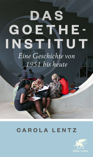 Buchcover Das Goethe-Institut | Carola Lentz | EAN 9783608984705 | ISBN 3-608-98470-4 | ISBN 978-3-608-98470-5