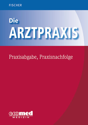Buchcover Die Arztpraxis - Praxisabgabe, Praxisnachfolge | Guntram Fischer | EAN 9783609103655 | ISBN 3-609-10365-5 | ISBN 978-3-609-10365-5